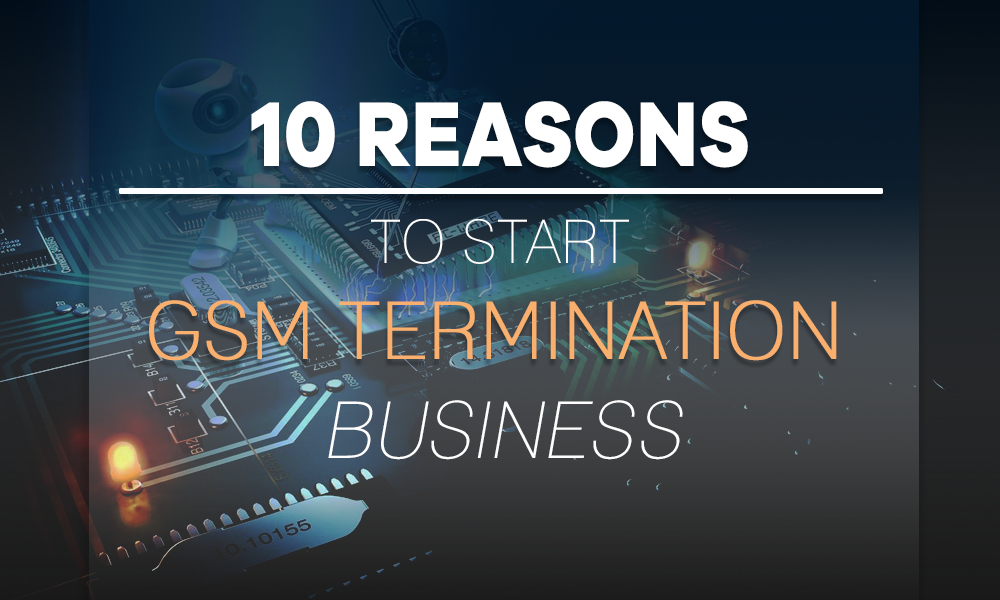 10 причин начать бизнес в области GSM терминации