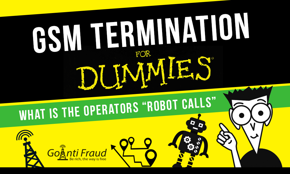 GSM termination for “dummies”: What the operators “robot calls”