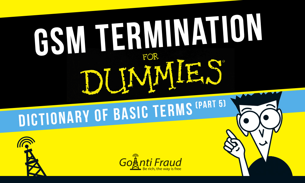 GSM termination for Dummies:  Dictionary of Basic Terms (Part 5) 