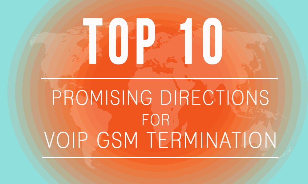 ТОП 10 перспективных направлений для VoIP GSM терминации