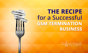 The Recipe for a Successful GSM Termination Business